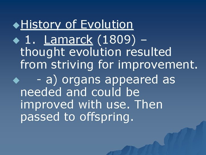 u. History of Evolution u 1. Lamarck (1809) – thought evolution resulted from striving