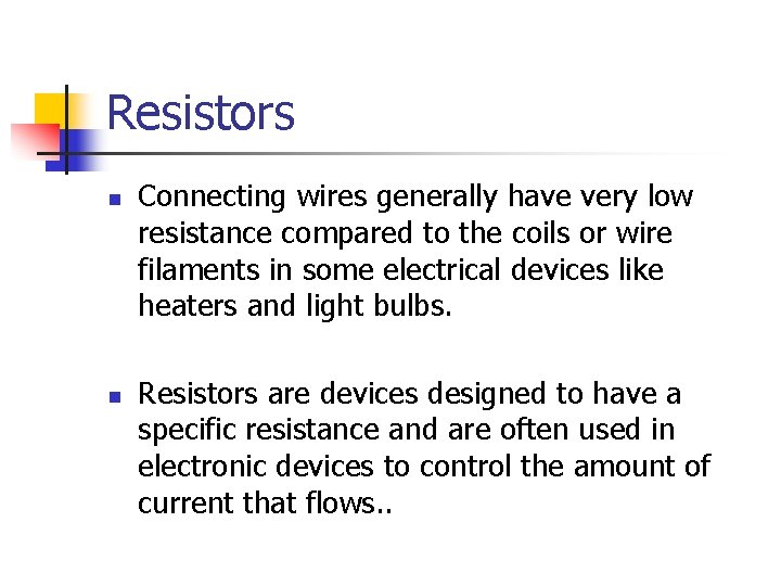 Resistors n n Connecting wires generally have very low resistance compared to the coils