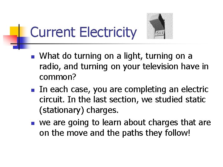 Current Electricity n n n What do turning on a light, turning on a