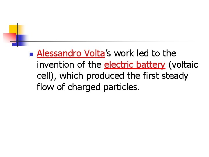 n Alessandro Volta’s work led to the invention of the electric battery (voltaic cell),