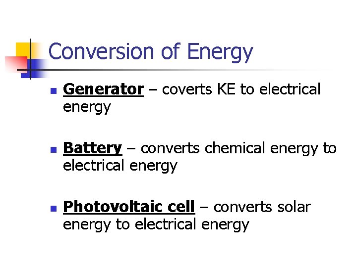 Conversion of Energy n n n Generator – coverts KE to electrical energy Battery