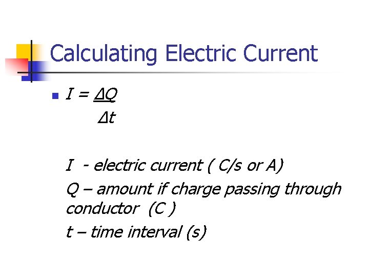 Calculating Electric Current n I = ΔQ Δt I - electric current ( C/s