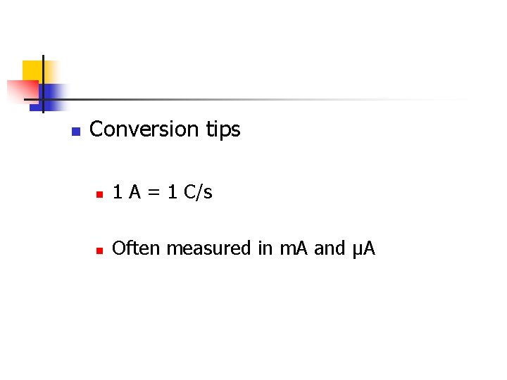 n Conversion tips n 1 A = 1 C/s n Often measured in m.
