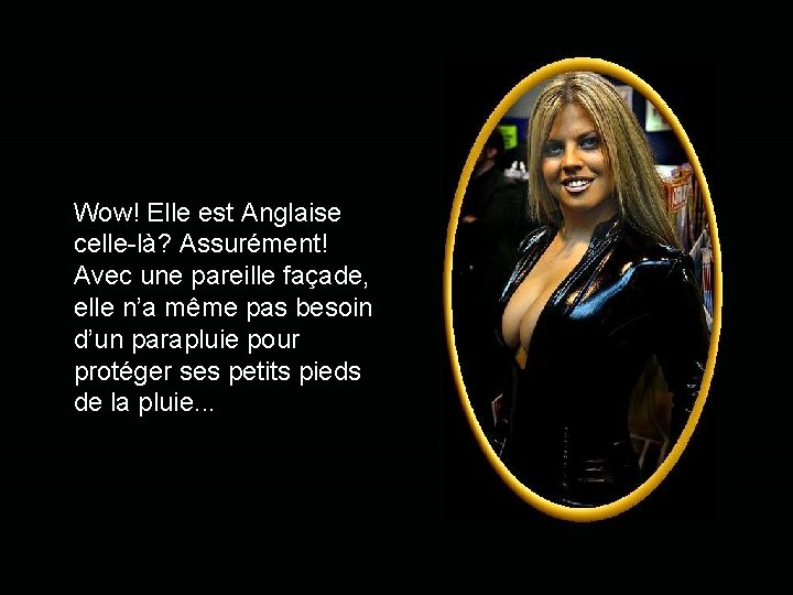 Wow! Elle est Anglaise celle-là? Assurément! Avec une pareille façade, elle n’a même pas