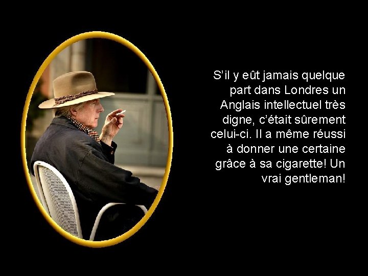 S’il y eût jamais quelque part dans Londres un Anglais intellectuel très digne, c’était