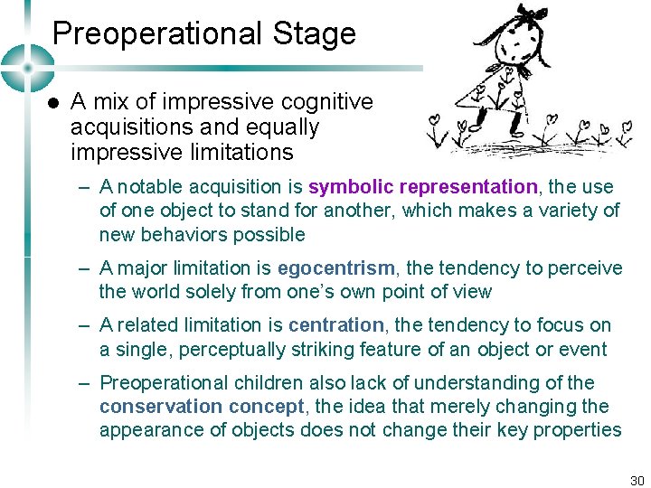 Preoperational Stage l A mix of impressive cognitive acquisitions and equally impressive limitations –