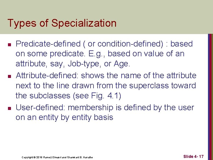 Types of Specialization n Predicate-defined ( or condition-defined) : based on some predicate. E.