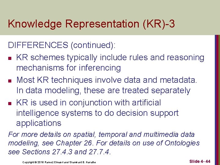 Knowledge Representation (KR)-3 DIFFERENCES (continued): n KR schemes typically include rules and reasoning mechanisms