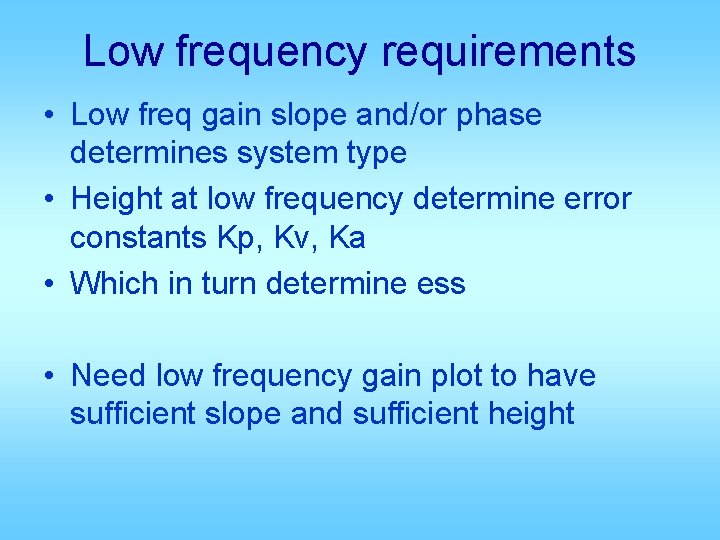 Low frequency requirements • Low freq gain slope and/or phase determines system type •