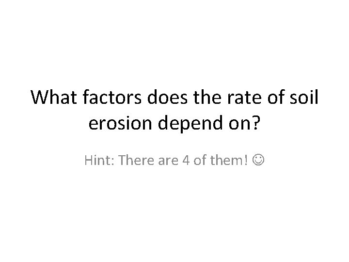 What factors does the rate of soil erosion depend on? Hint: There are 4