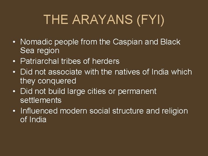THE ARAYANS (FYI) • Nomadic people from the Caspian and Black Sea region •
