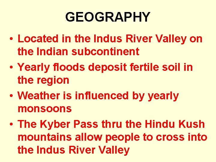 GEOGRAPHY • Located in the Indus River Valley on the Indian subcontinent • Yearly