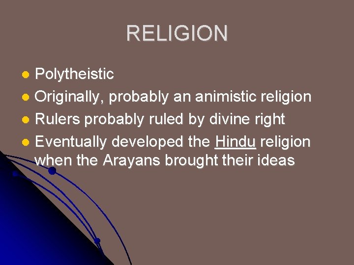 RELIGION Polytheistic l Originally, probably an animistic religion l Rulers probably ruled by divine