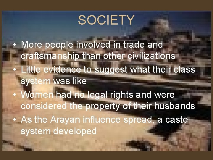 SOCIETY • More people involved in trade and craftsmanship than other civilizations • Little