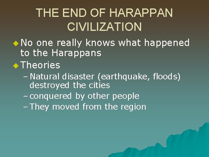 THE END OF HARAPPAN CIVILIZATION u No one really knows what happened to the
