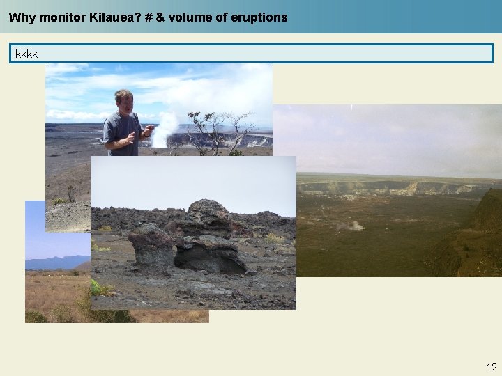 Why monitor Kilauea? # & volume of eruptions kkkk 12 