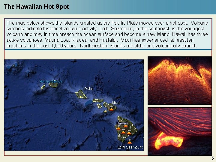 The Hawaiian Hot Spot The map below shows the islands created as the Pacific