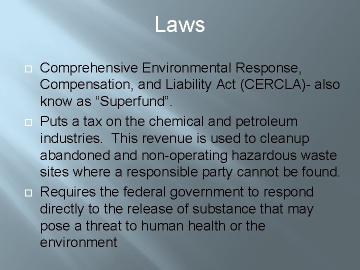 Laws Comprehensive Environmental Response, Compensation, and Liability Act (CERCLA)- also know as “Superfund”. Puts