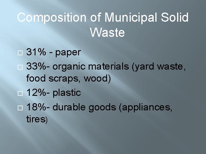 Composition of Municipal Solid Waste 31% - paper 33%- organic materials (yard waste, food