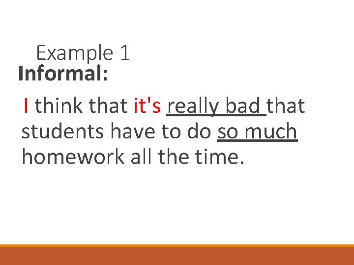 Example 1 Informal: I think that it's really bad that students have to do