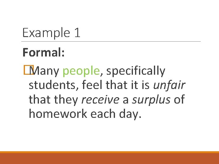 Example 1 Formal: � Many people, specifically students, feel that it is unfair that