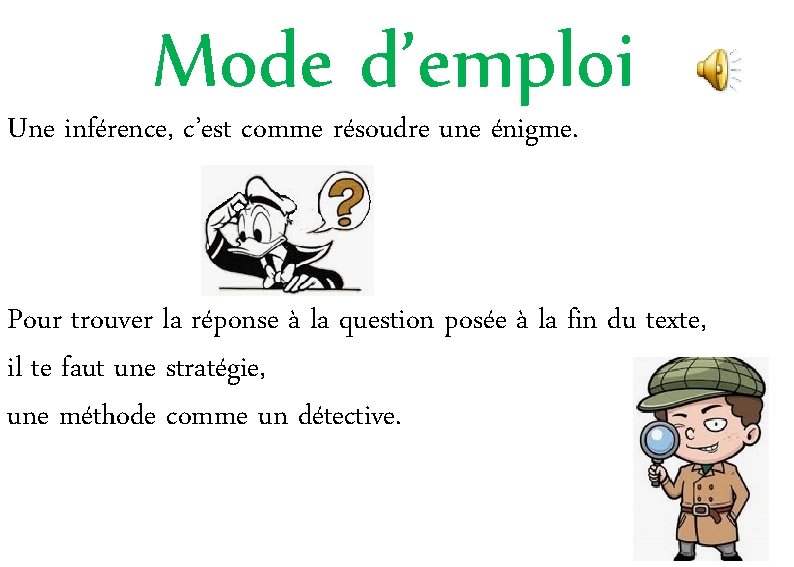 Mode d’emploi Une inférence, c’est comme résoudre une énigme. Pour trouver la réponse à