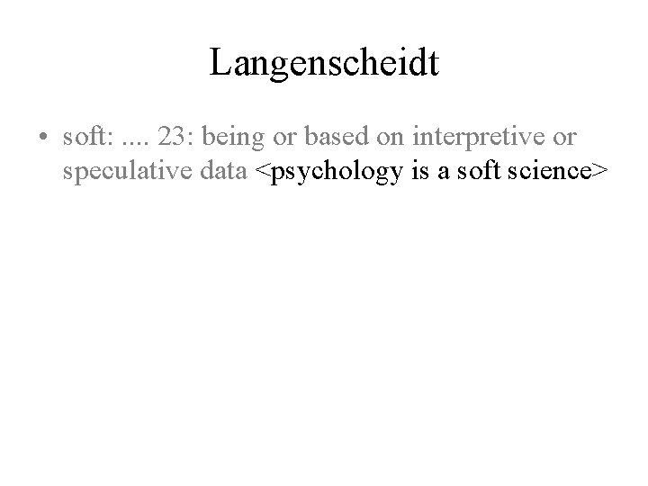 Langenscheidt • soft: . . 23: being or based on interpretive or speculative data