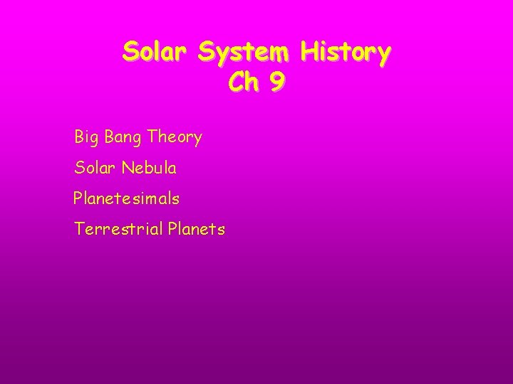 Solar System History Ch 9 Big Bang Theory Solar Nebula Planetesimals Terrestrial Planets 