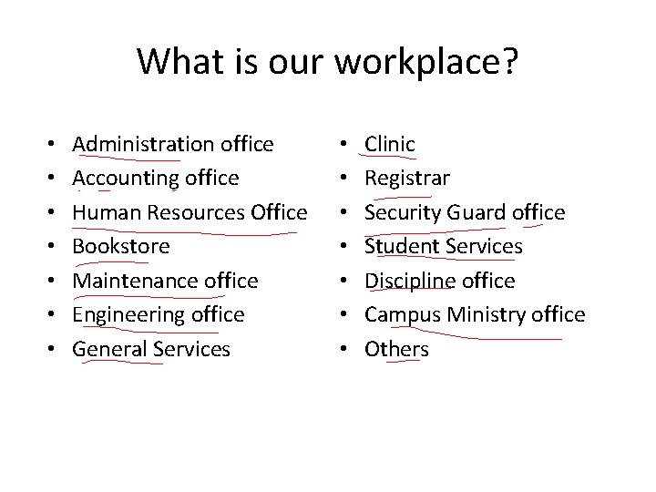 What is our workplace? • • Administration office Accounting office Human Resources Office Bookstore