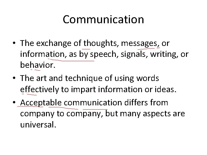 Communication • The exchange of thoughts, messages, or information, as by speech, signals, writing,