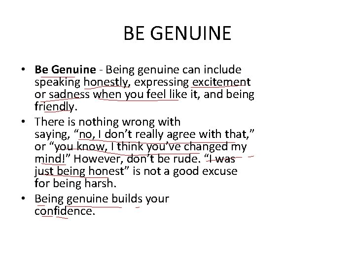 BE GENUINE • Be Genuine - Being genuine can include speaking honestly, expressing excitement