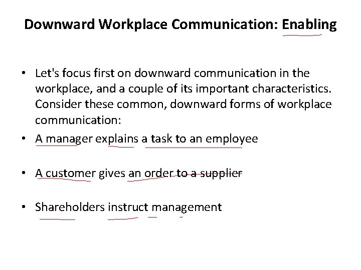 Downward Workplace Communication: Enabling • Let's focus first on downward communication in the workplace,
