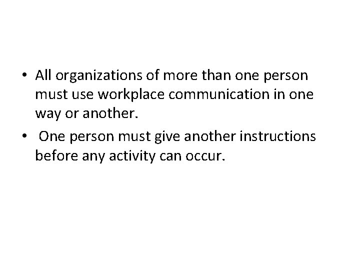  • All organizations of more than one person must use workplace communication in