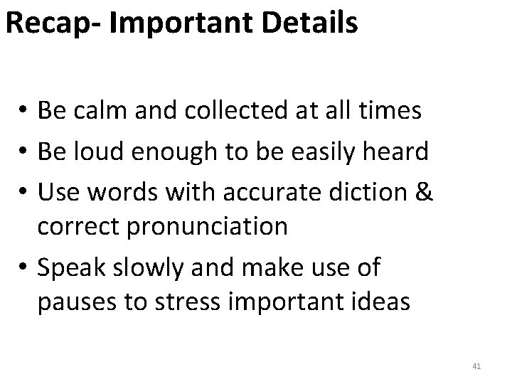 Recap- Important Details • Be calm and collected at all times • Be loud