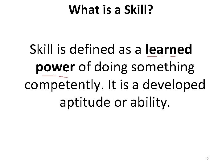 What is a Skill? Skill is defined as a learned power of doing something