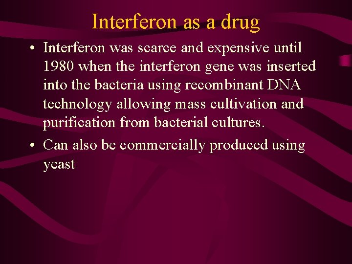 Interferon as a drug • Interferon was scarce and expensive until 1980 when the