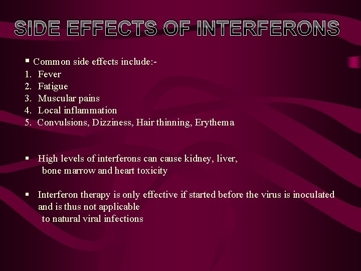 SIDE EFFECTS OF INTERFERONS § Common side effects include: 1. 2. 3. 4. 5.