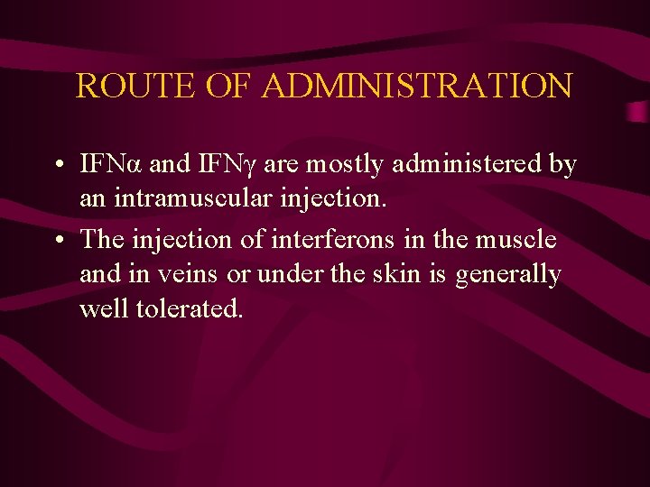 ROUTE OF ADMINISTRATION • IFNα and IFNγ are mostly administered by an intramuscular injection.