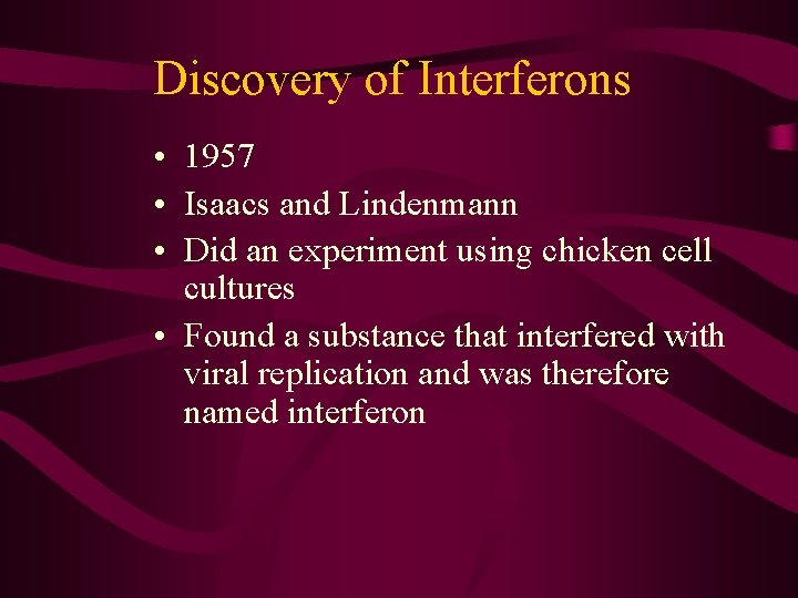 Discovery of Interferons • 1957 • Isaacs and Lindenmann • Did an experiment using