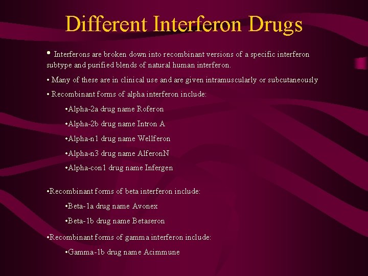 Different Interferon Drugs • Interferons are broken down into recombinant versions of a specific