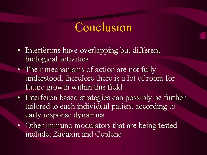 Conclusion • Interferons have overlapping but different biological activities • Their mechanisms of action