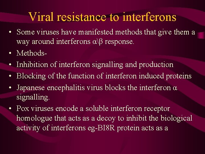 Viral resistance to interferons • Some viruses have manifested methods that give them a