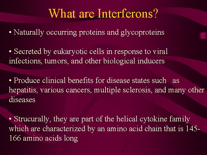 What are Interferons? • Naturally occurring proteins and glycoproteins • Secreted by eukaryotic cells