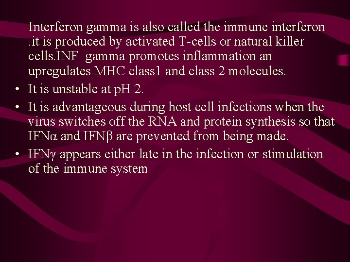 Interferon gamma is also called the immune interferon. it is produced by activated T-cells