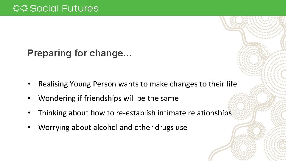 Preparing for change… • Realising Young Person wants to make changes to their life Preparing for change… • Realising Young Person wants to make changes to their life