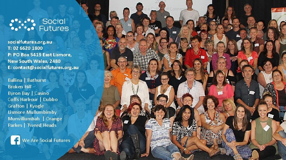 socialfutures. org. au T: 02 6620 1800 P: PO Box 5419 East Lismore, New socialfutures. org. au T: 02 6620 1800 P: PO Box 5419 East Lismore, New