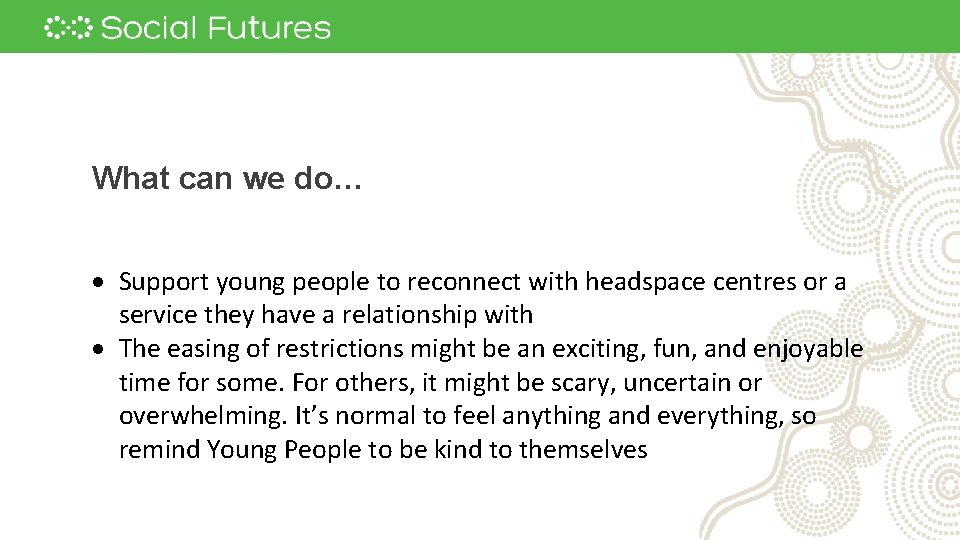 What can we do… Support young people to reconnect with headspace centres or a What can we do… Support young people to reconnect with headspace centres or a