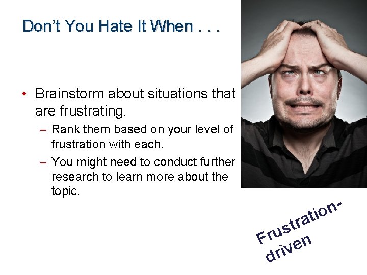 Don’t You Hate It When. . . • Brainstorm about situations that are frustrating.