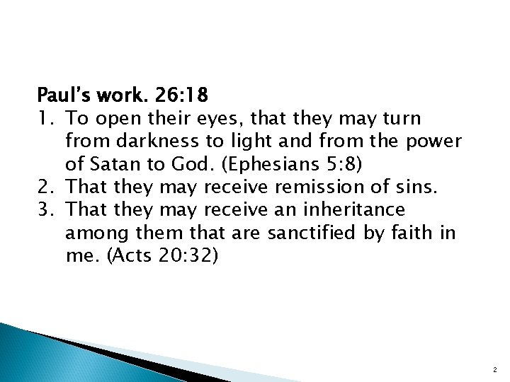 Paul’s work. 26: 18 1. To open their eyes, that they may turn from