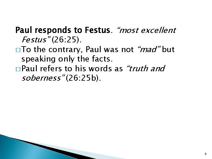 Paul responds to Festus. “most excellent Festus” (26: 25). � To the contrary, Paul